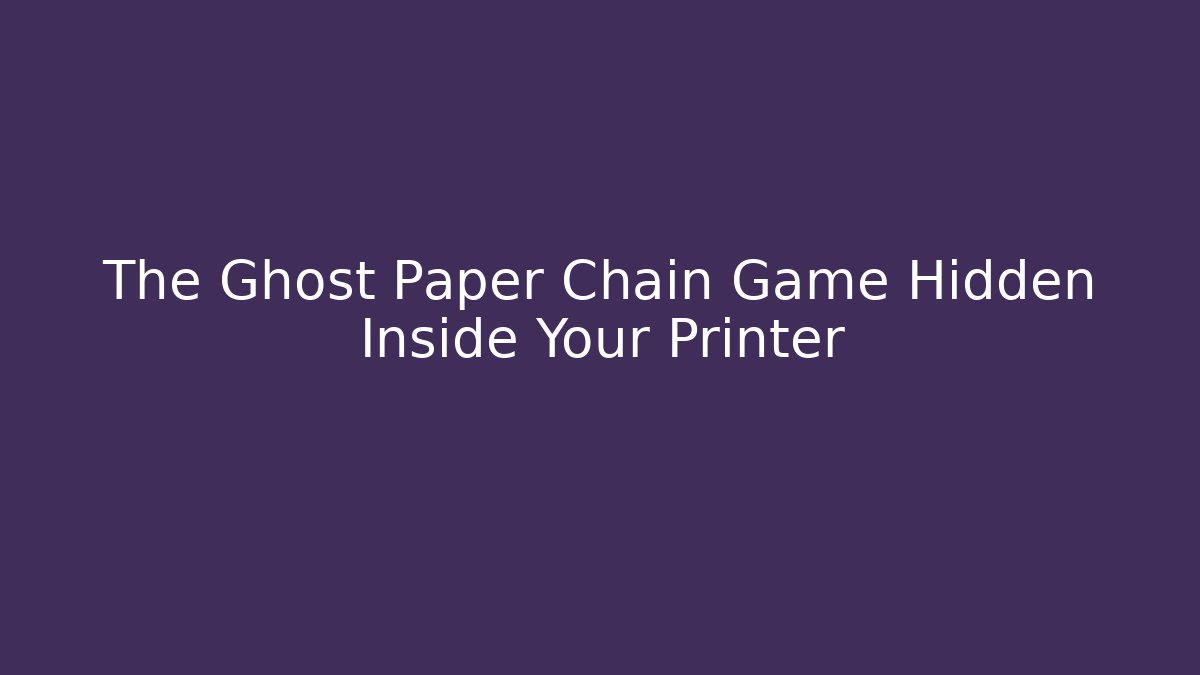 The Ghost Paper Chain Game Hidden Inside Your Printer