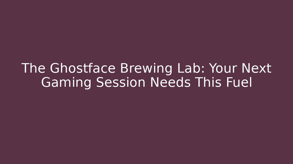 The Ghostface Brewing Lab: Your Next Gaming Session Needs This Fuel