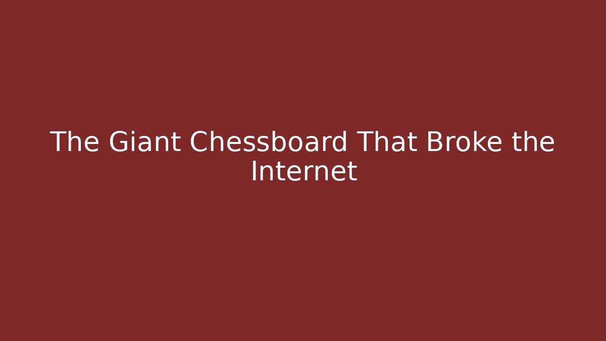 The Giant Chessboard That Broke the Internet