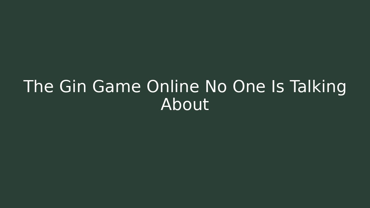 The Gin Game Online No One Is Talking About