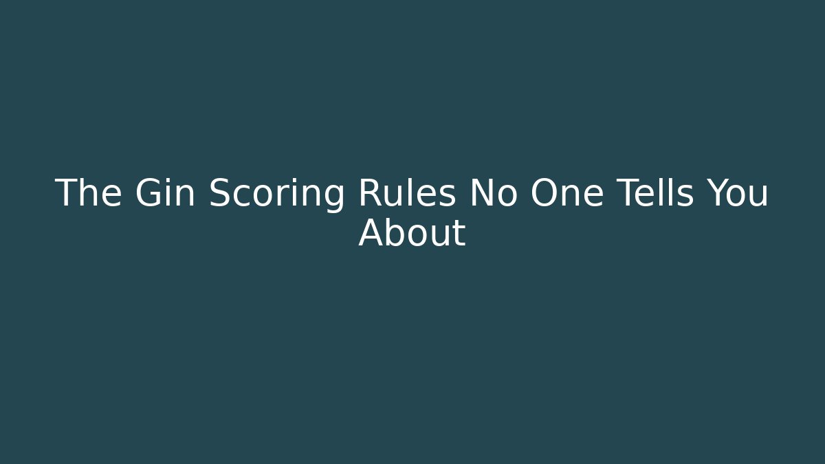 The Gin Scoring Rules No One Tells You About