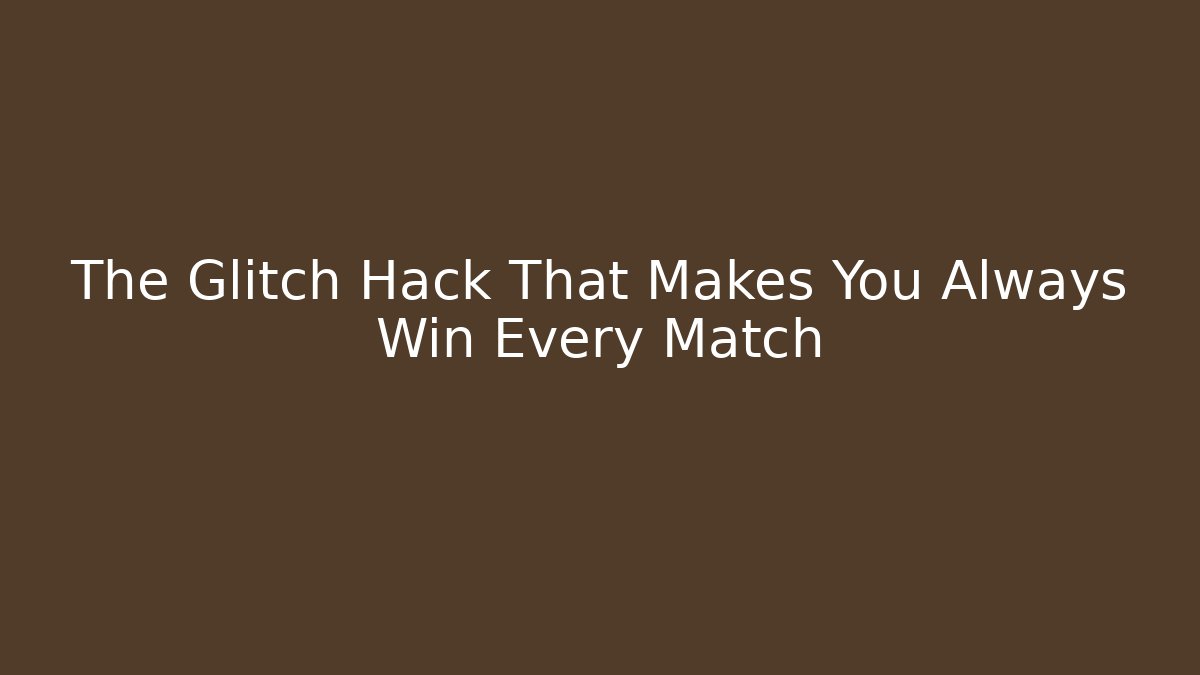 The Glitch Hack That Makes You Always Win Every Match