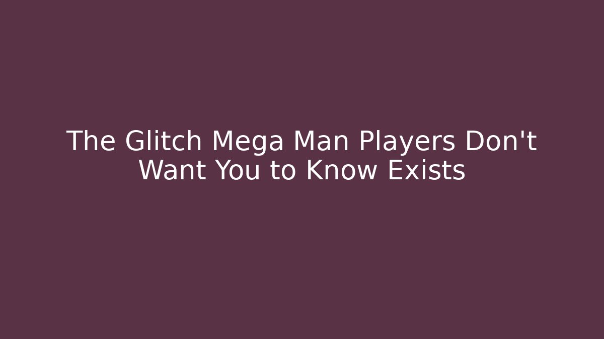 The Glitch Mega Man Players Don't Want You to Know Exists