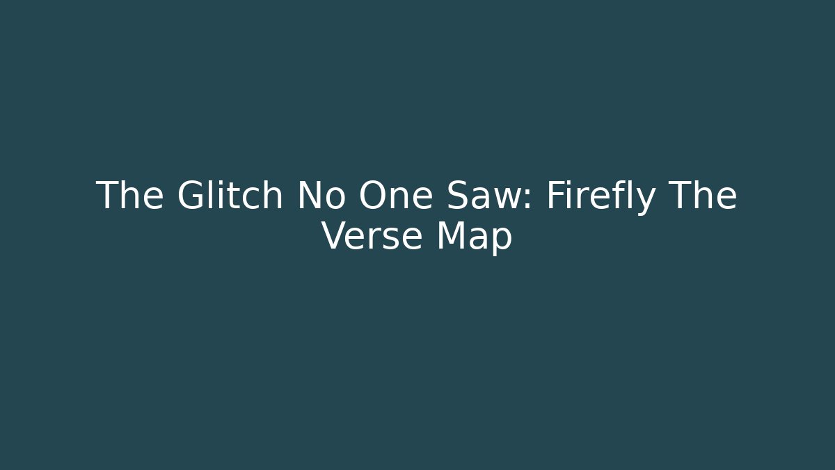 The Glitch No One Saw: Firefly The Verse Map