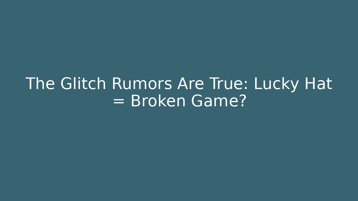 The Glitch Rumors Are True: Lucky Hat = Broken Game? - Felix Cat Insurance