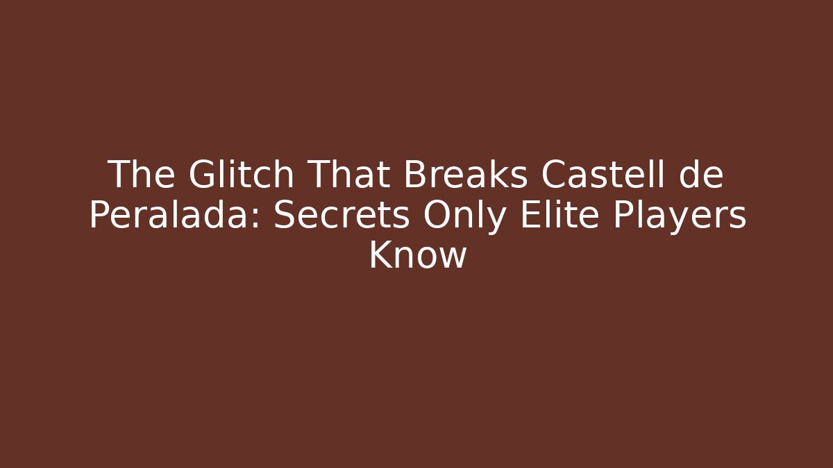 The Glitch That Breaks Castell de Peralada: Secrets Only Elite Players Know