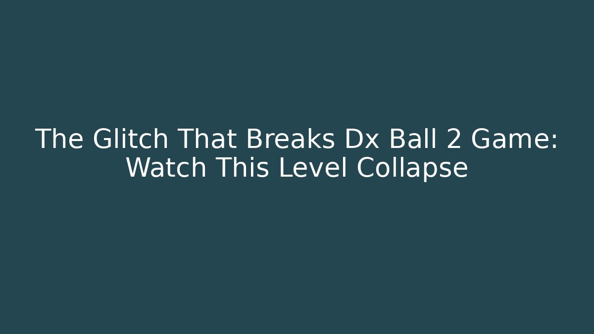 The Glitch That Breaks Dx Ball 2 Game: Watch This Level Collapse