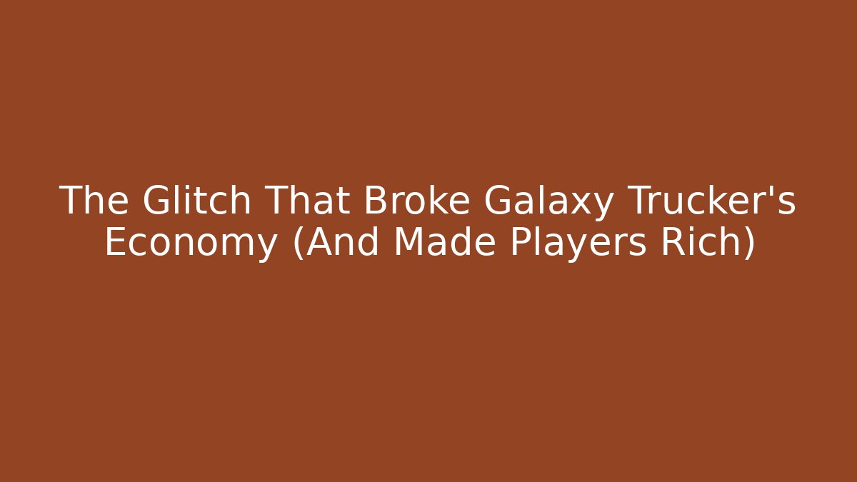 The Glitch That Broke Galaxy Trucker's Economy (And Made Players Rich)