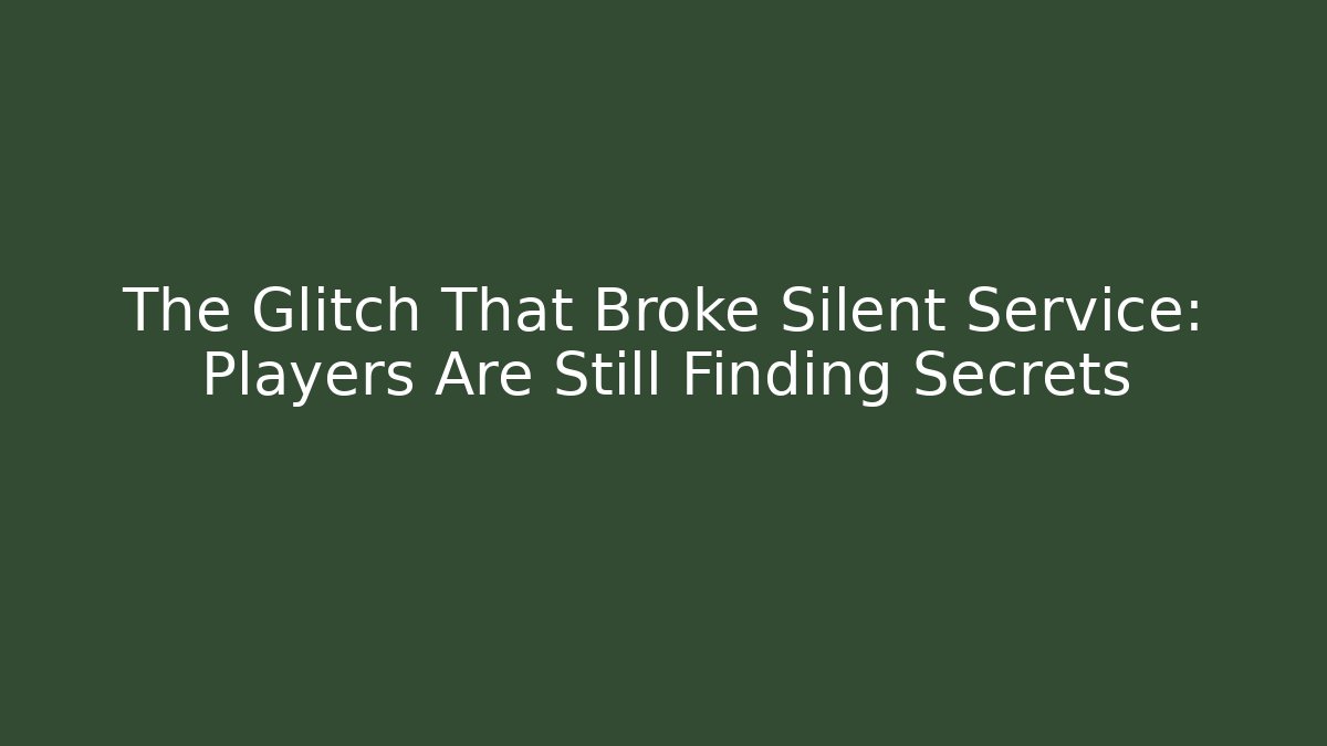 The Glitch That Broke Silent Service: Players Are Still Finding Secrets