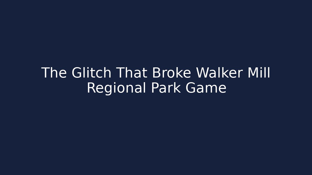 The Glitch That Broke Walker Mill Regional Park Game