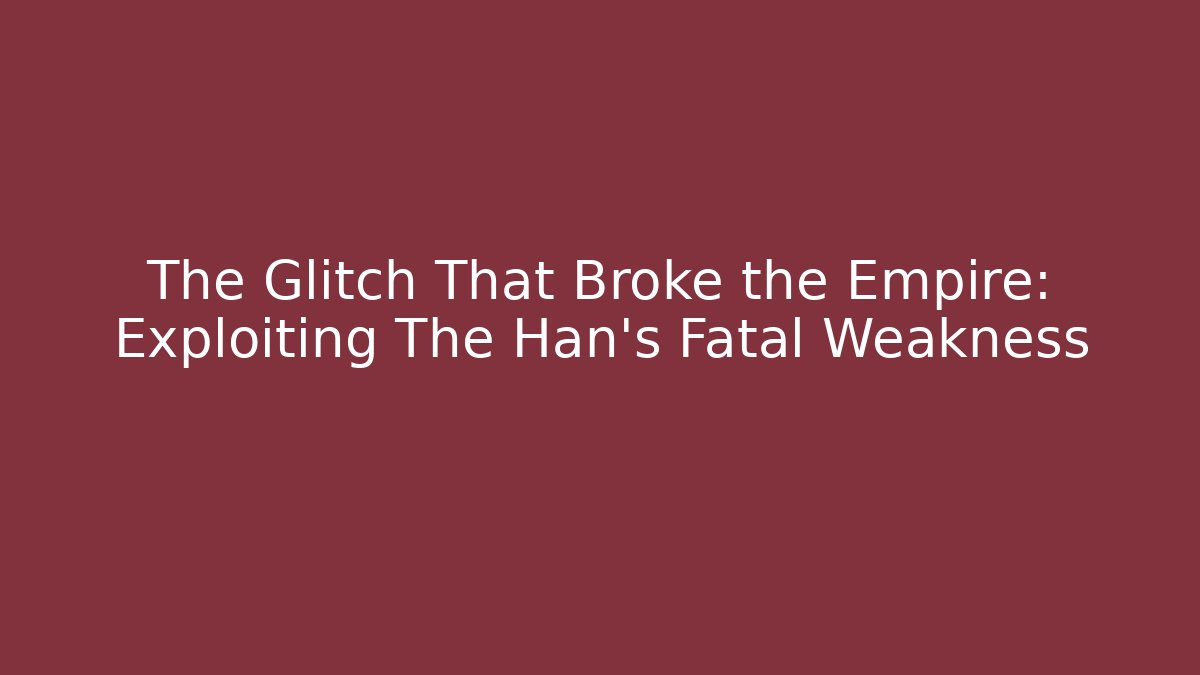 The Glitch That Broke the Empire: Exploiting The Han's Fatal Weakness
