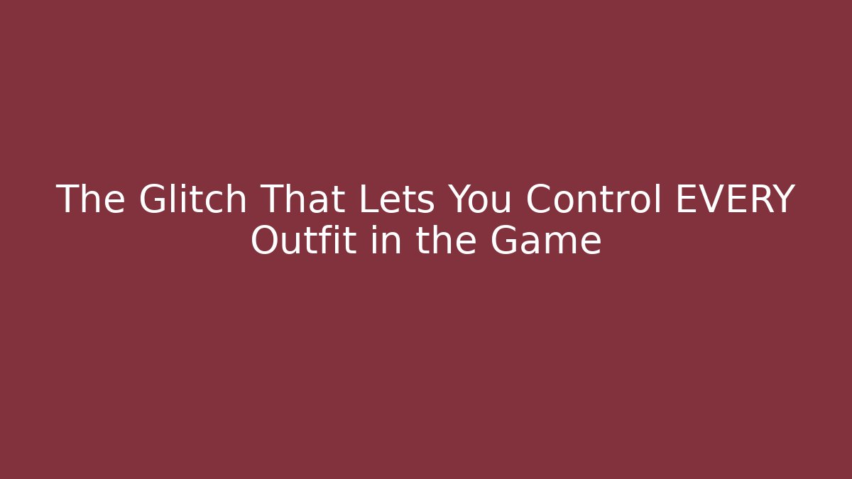 The Glitch That Lets You Control EVERY Outfit in the Game