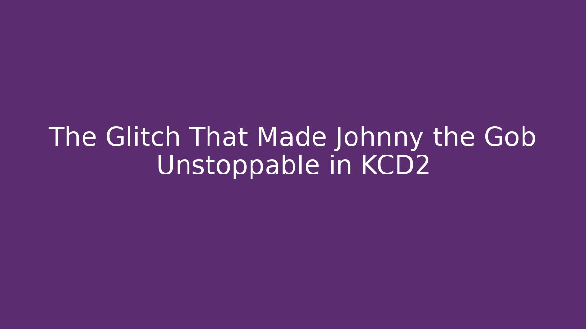 The Glitch That Made Johnny the Gob Unstoppable in KCD2