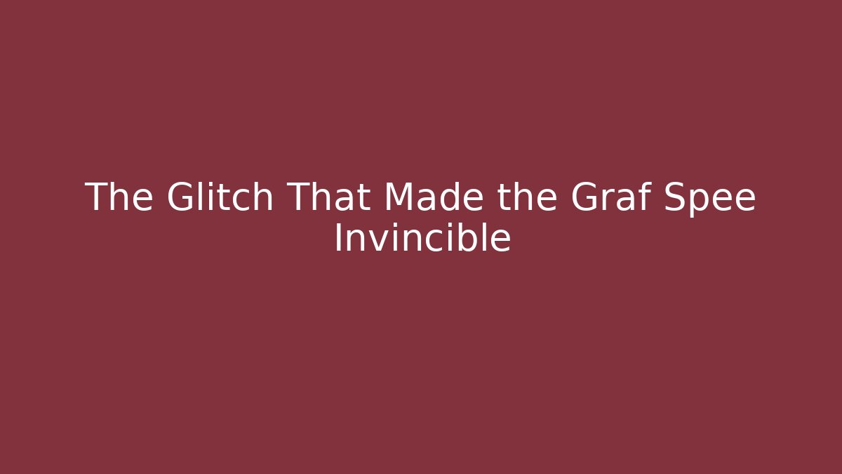 The Glitch That Made the Graf Spee Invincible