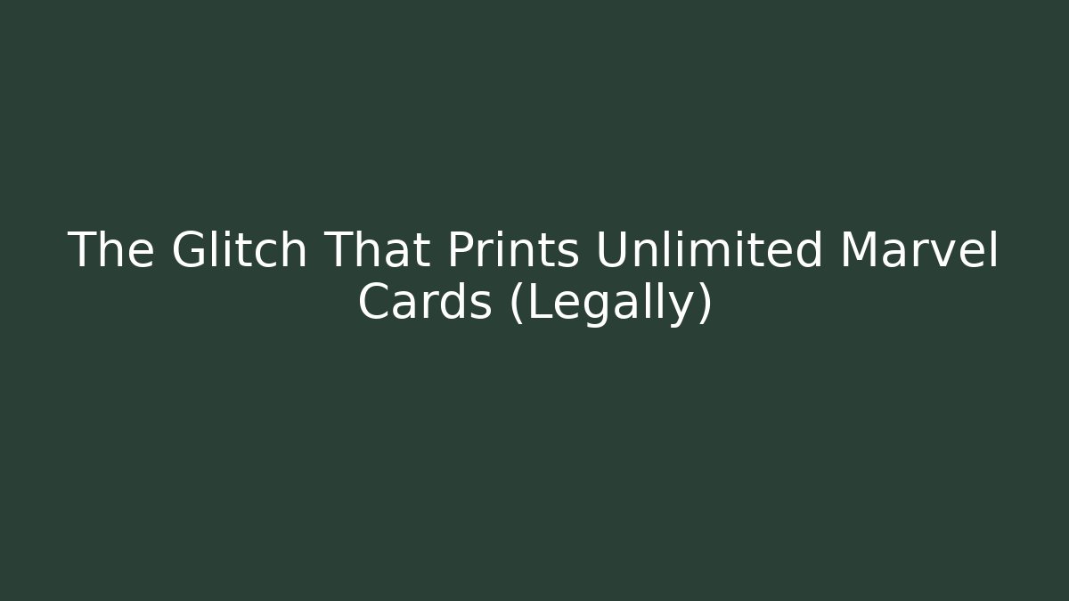 The Glitch That Prints Unlimited Marvel Cards (Legally)