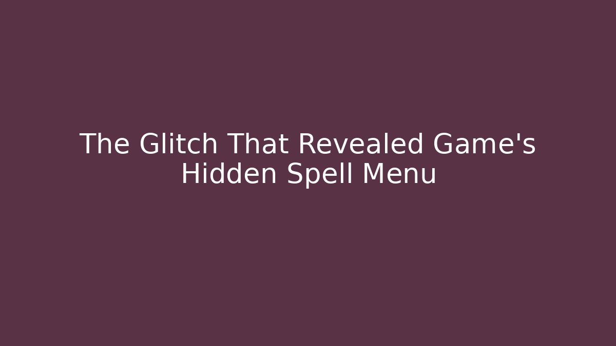 The Glitch That Revealed Game's Hidden Spell Menu - Felix Cat Insurance