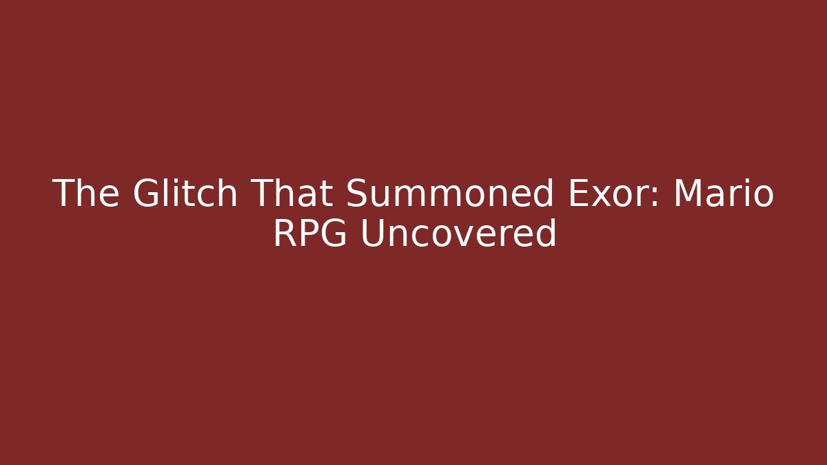 The Glitch That Summoned Exor: Mario RPG Uncovered