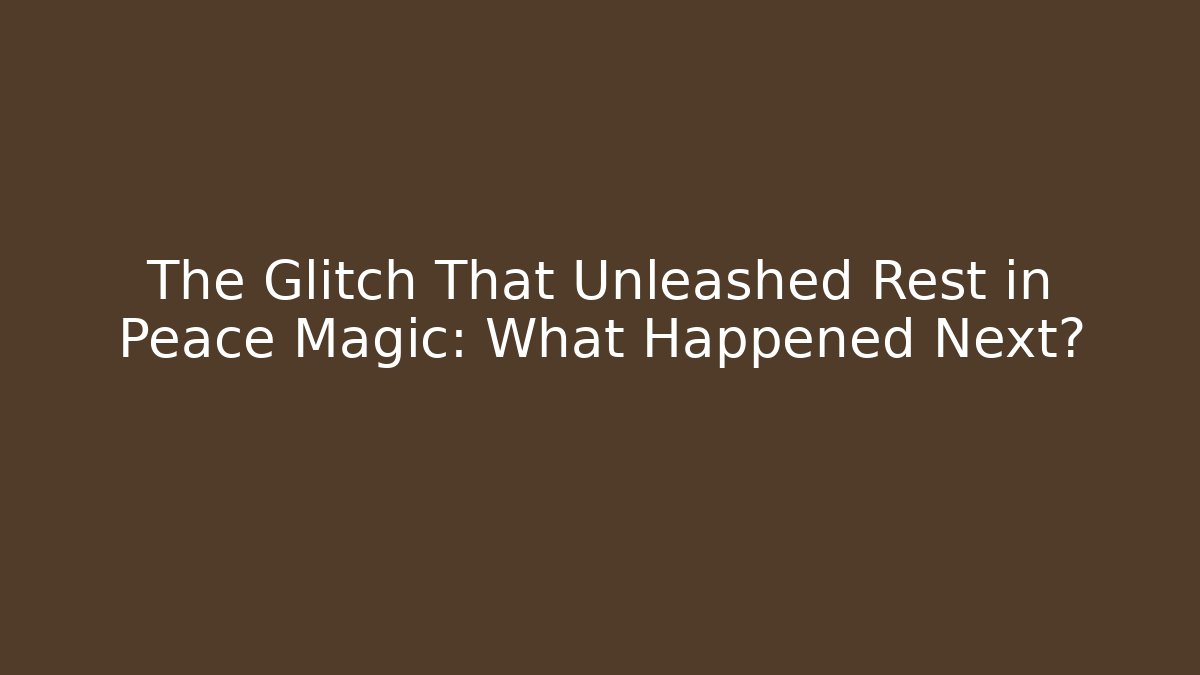 The Glitch That Unleashed Rest in Peace Magic: What Happened Next?