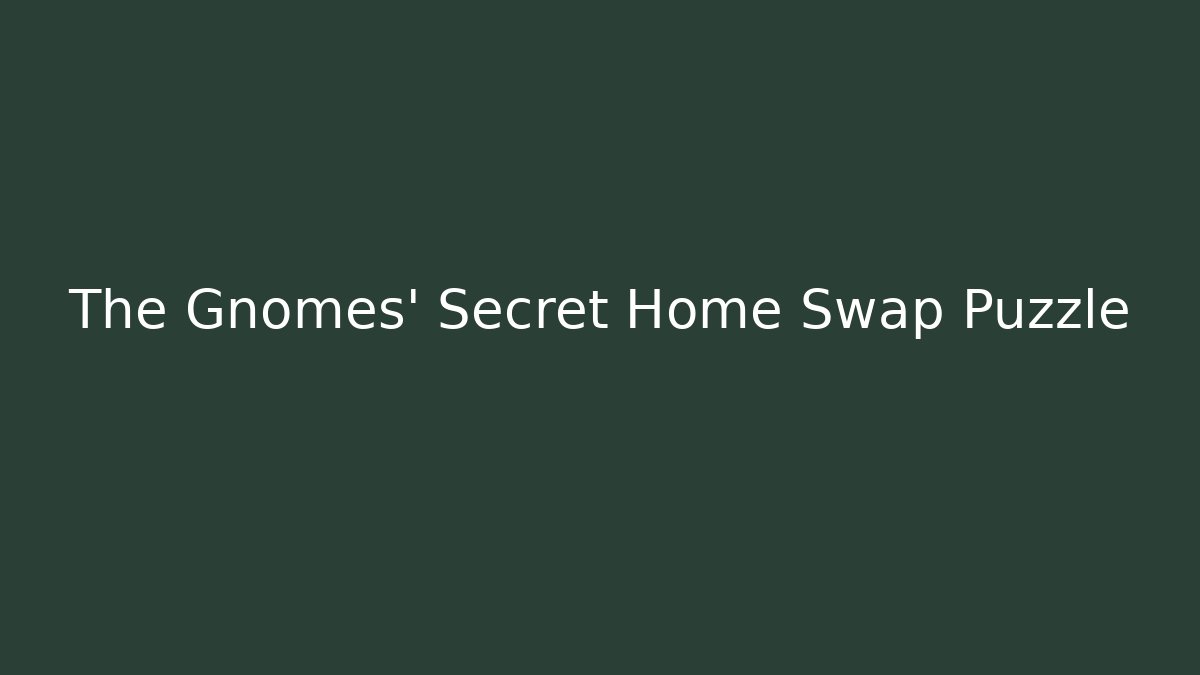 The Gnomes' Secret Home Swap Puzzle