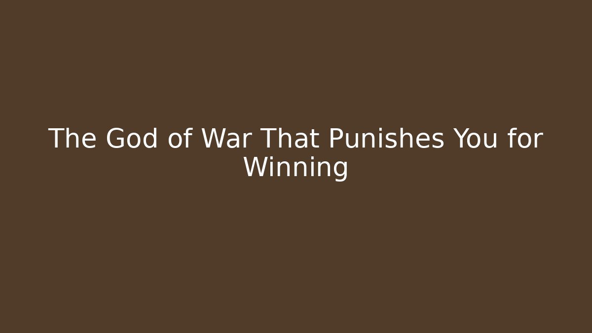 The God of War That Punishes You for Winning