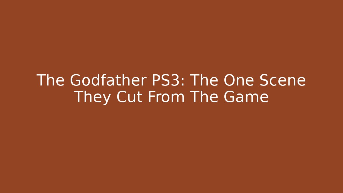The Godfather PS3: The One Scene They Cut From The Game