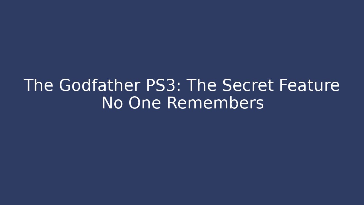 The Godfather PS3: The Secret Feature No One Remembers
