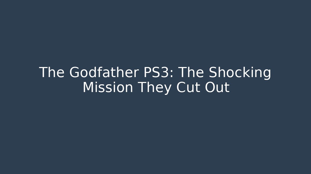The Godfather PS3: The Shocking Mission They Cut Out