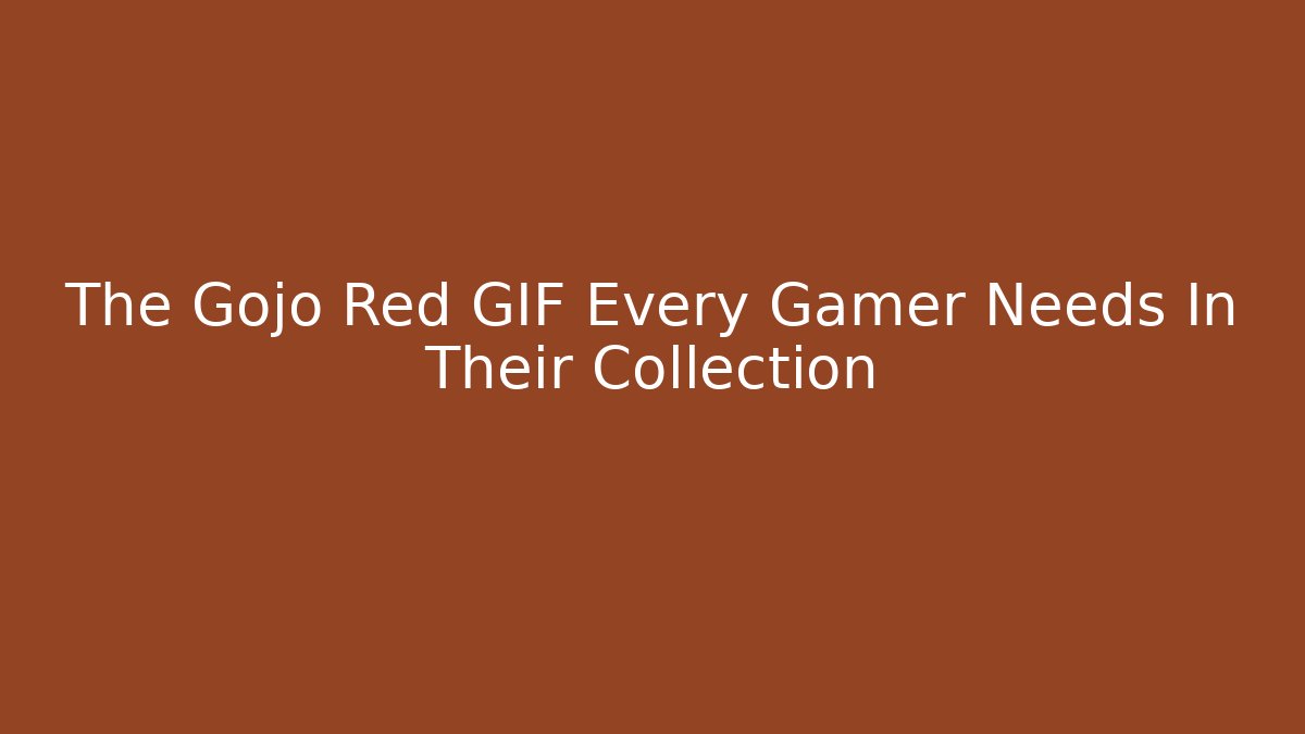 The Gojo Red GIF Every Gamer Needs In Their Collection
