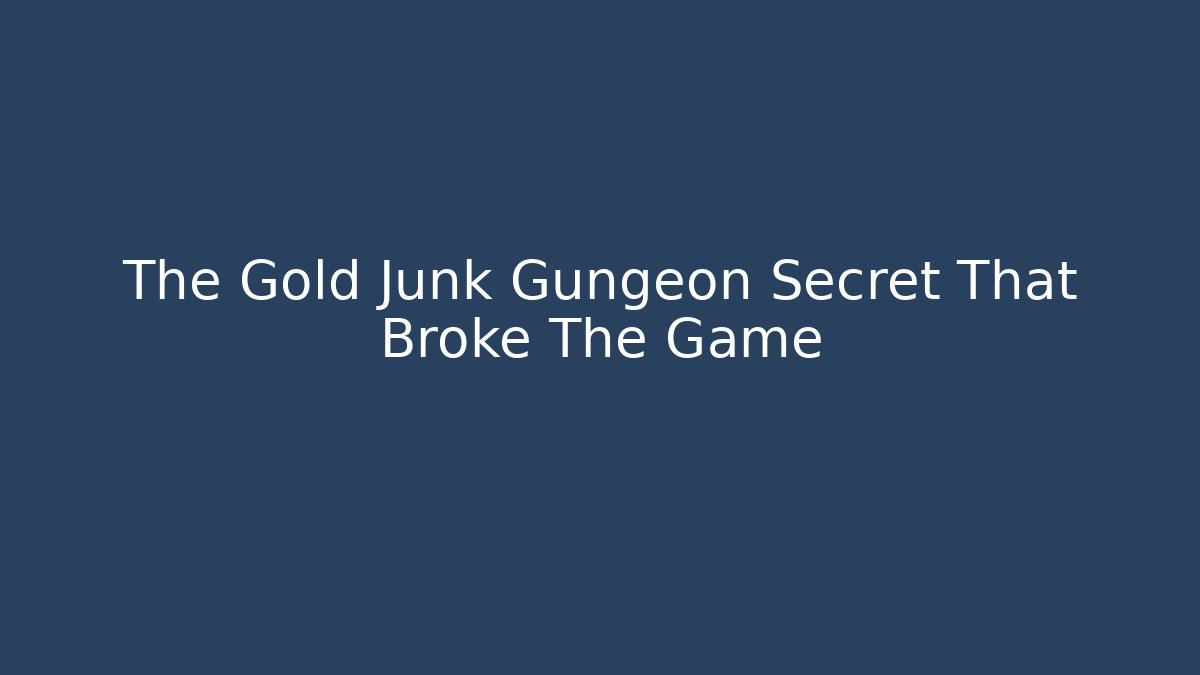 The Gold Junk Gungeon Secret That Broke The Game