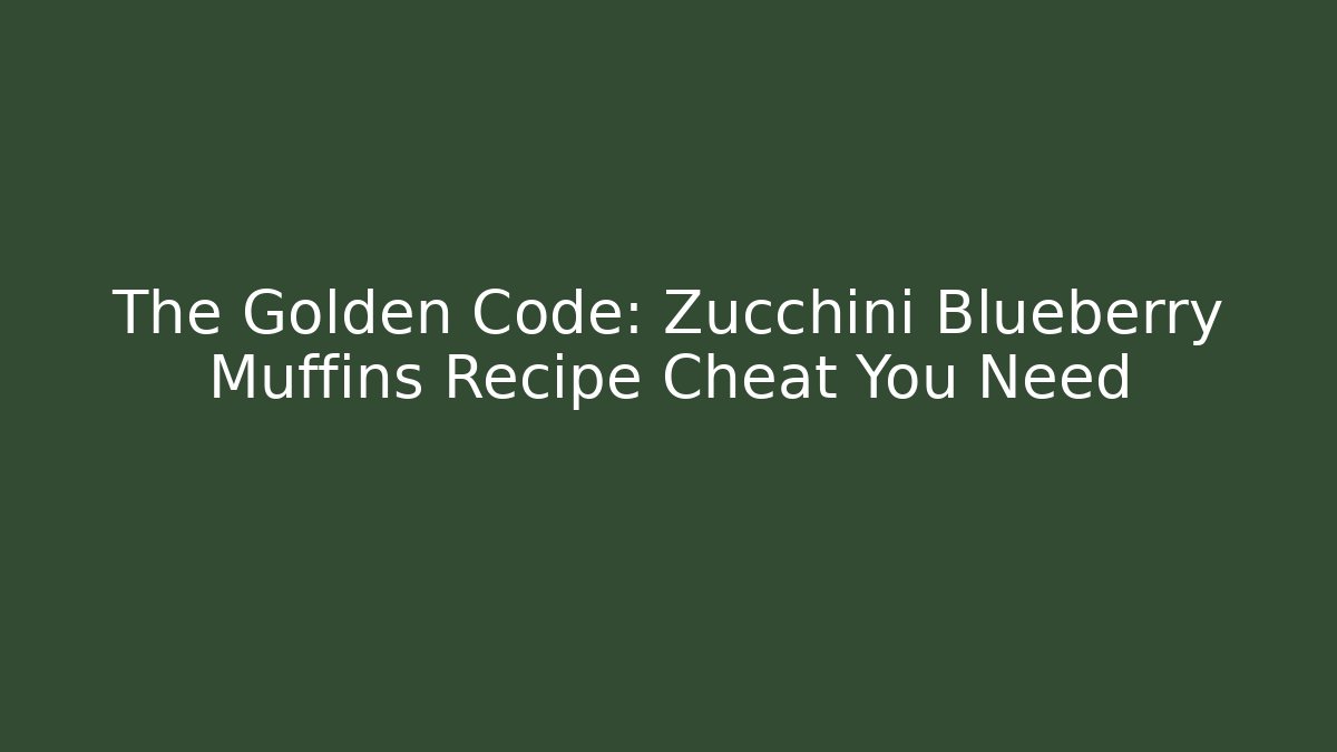 The Golden Code: Zucchini Blueberry Muffins Recipe Cheat You Need