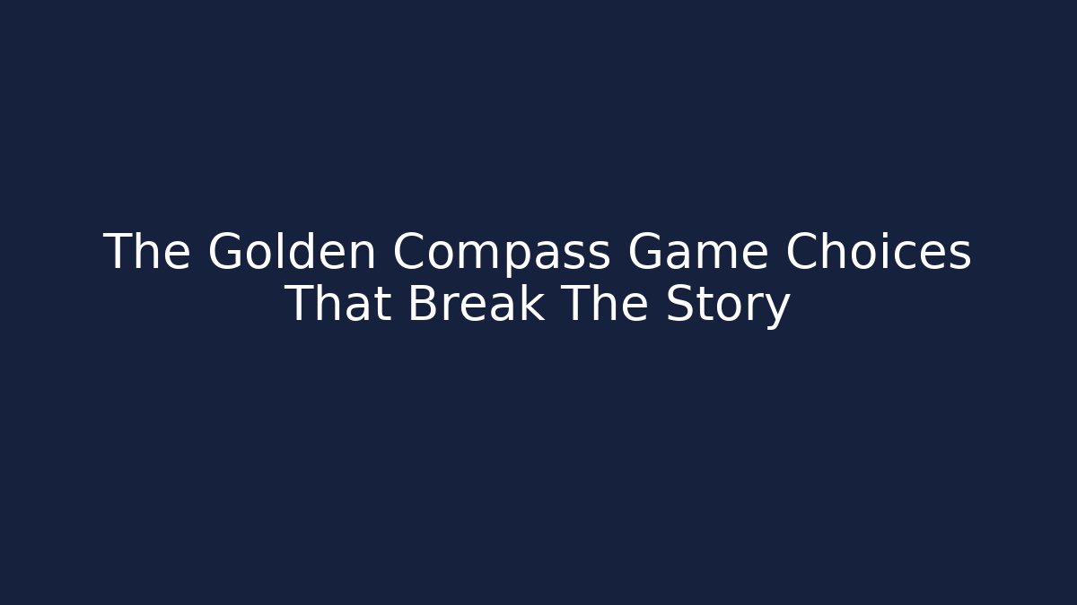 The Golden Compass Game Choices That Break The Story