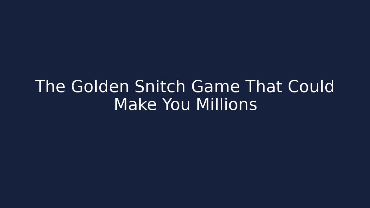 The Golden Snitch Game That Could Make You Millions