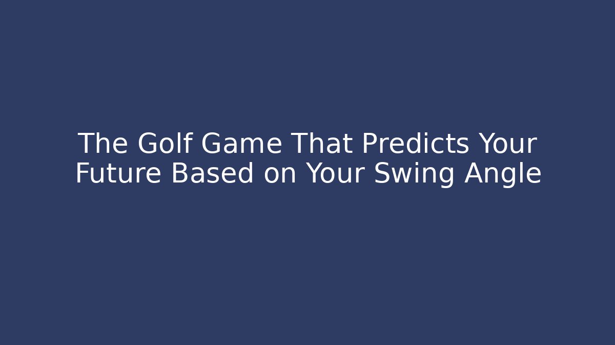 The Golf Game That Predicts Your Future Based on Your Swing Angle - Felix Cat Insurance