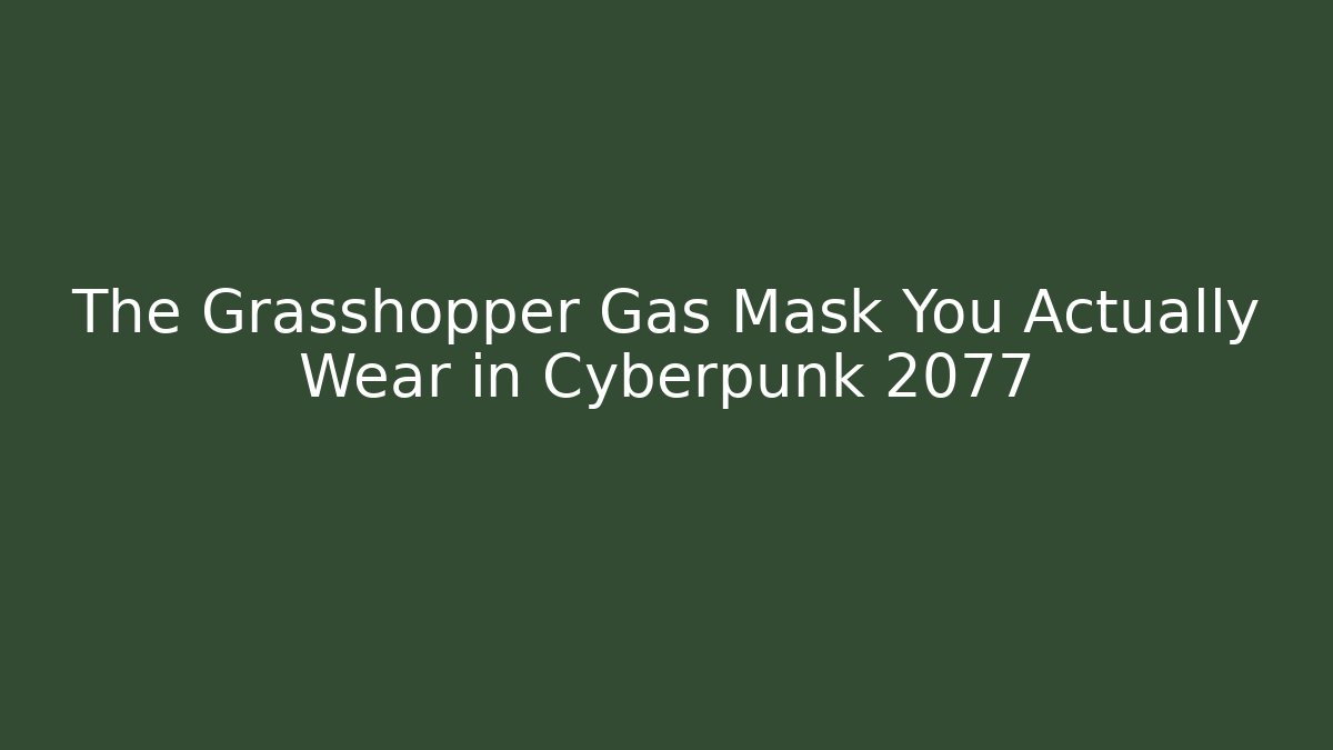 The Grasshopper Gas Mask You Actually Wear in Cyberpunk 2077