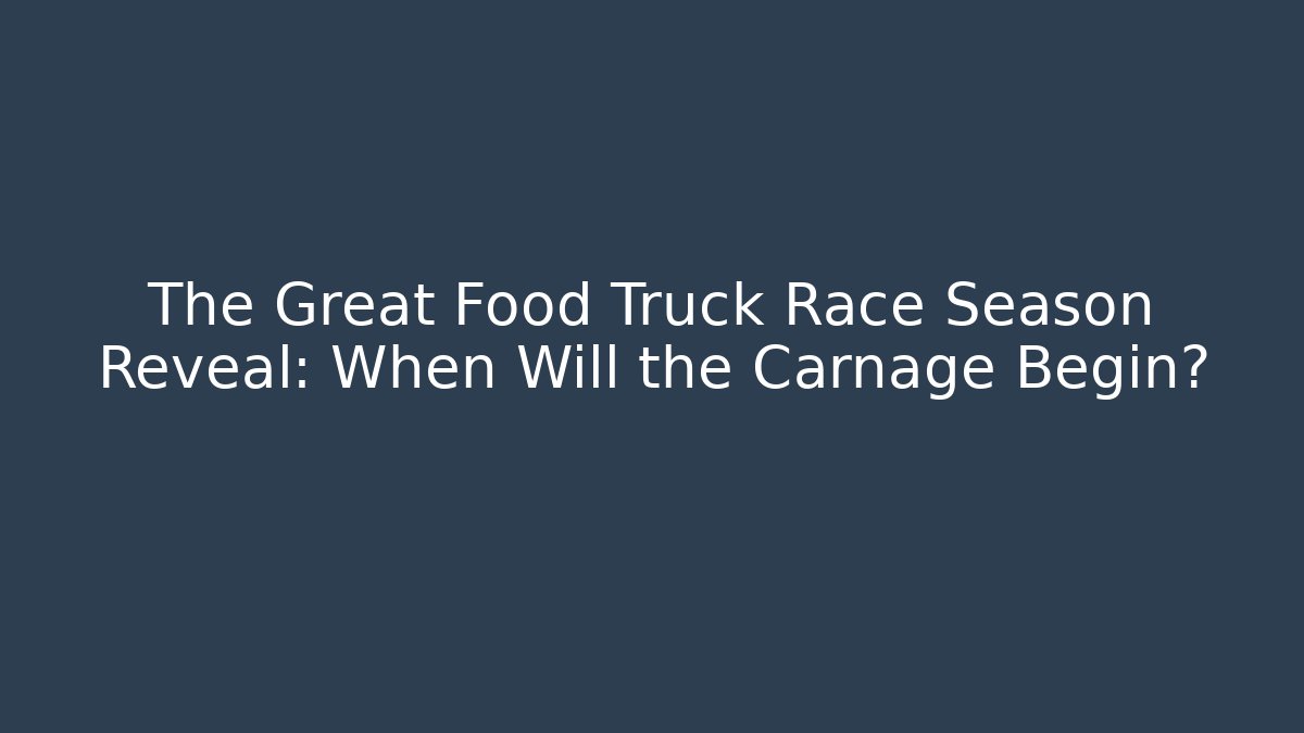 The Great Food Truck Race Season Reveal: When Will the Carnage Begin?