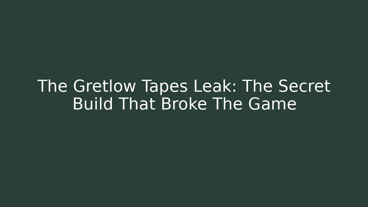The Gretlow Tapes Leak: The Secret Build That Broke The Game
