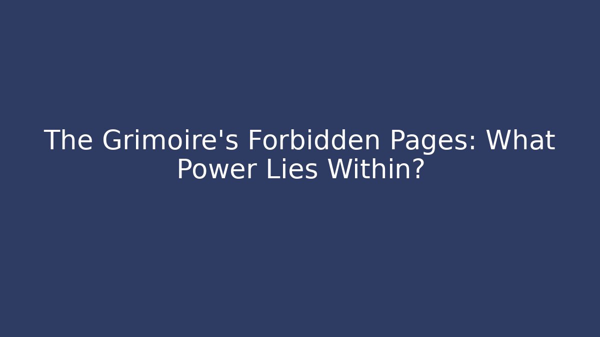 The Grimoire's Forbidden Pages: What Power Lies Within? - Felix Cat Insurance