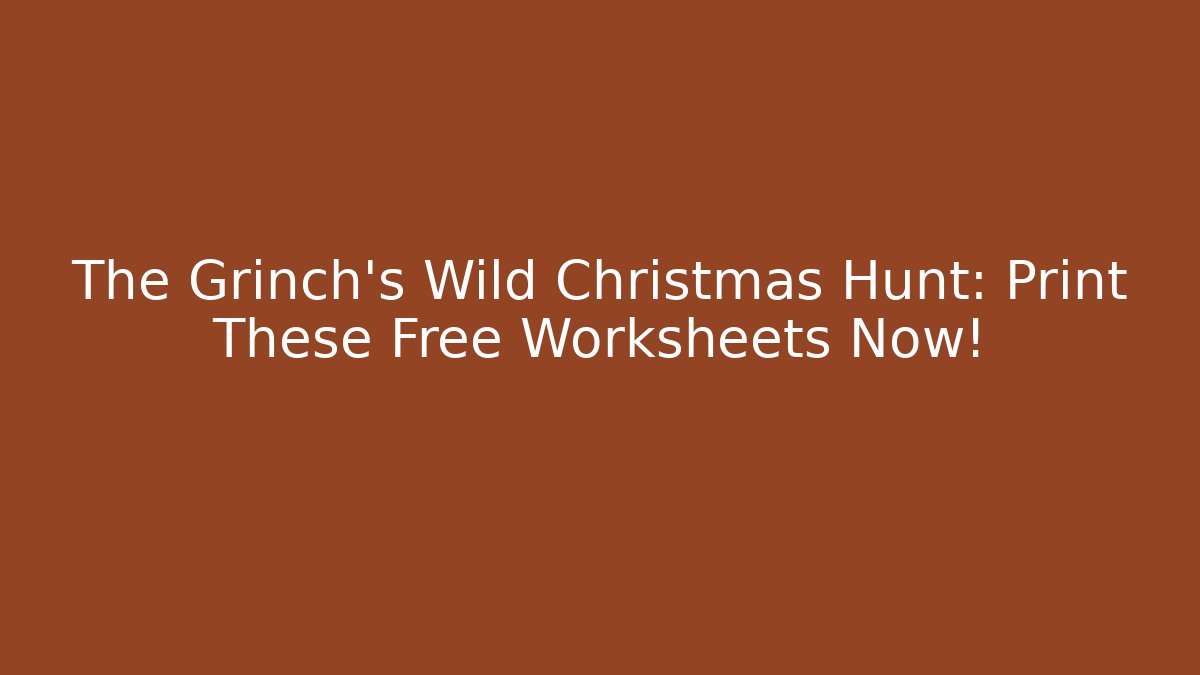 The Grinch's Wild Christmas Hunt: Print These Free Worksheets Now!