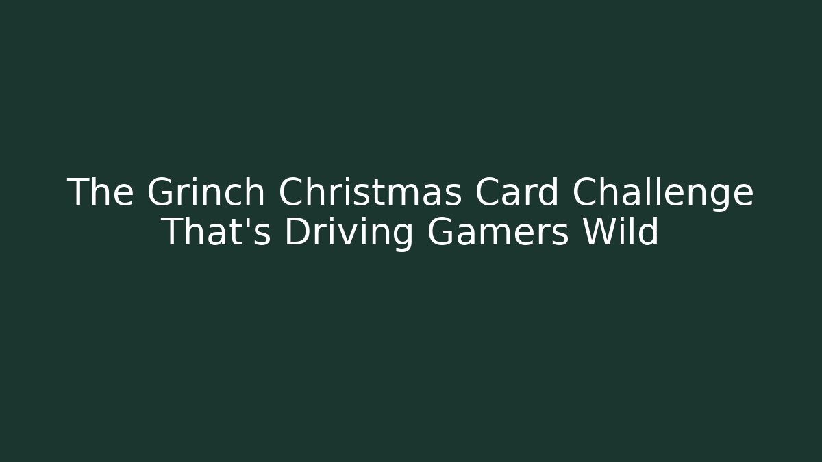 The Grinch Christmas Card Challenge That's Driving Gamers Wild