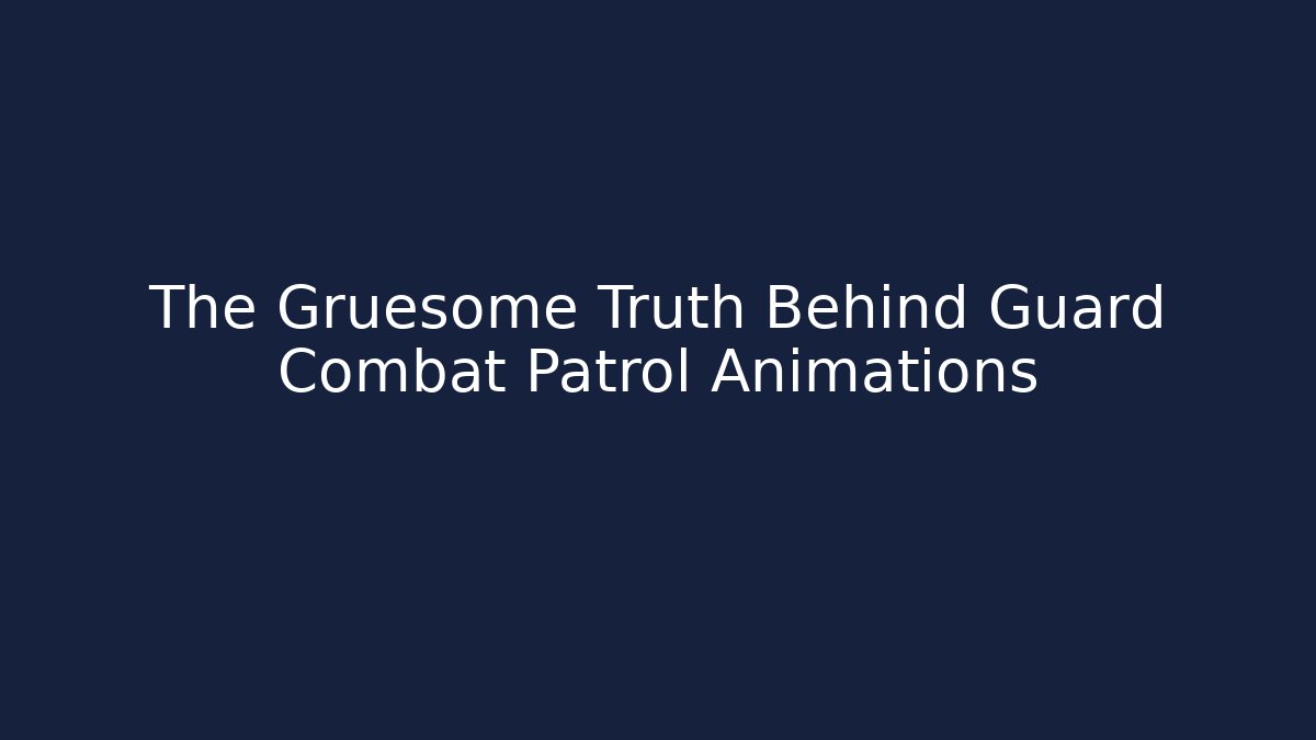 The Gruesome Truth Behind Guard Combat Patrol Animations