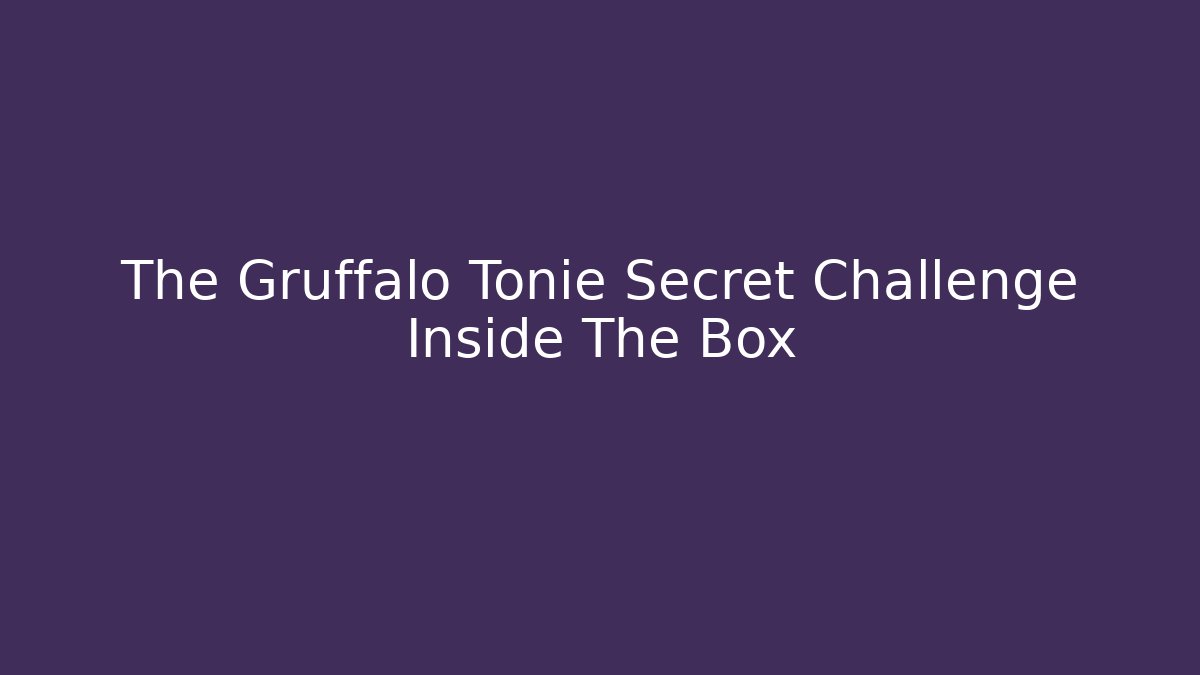 The Gruffalo Tonie Secret Challenge Inside The Box