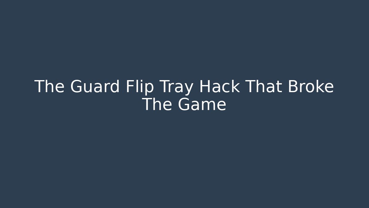 The Guard Flip Tray Hack That Broke The Game
