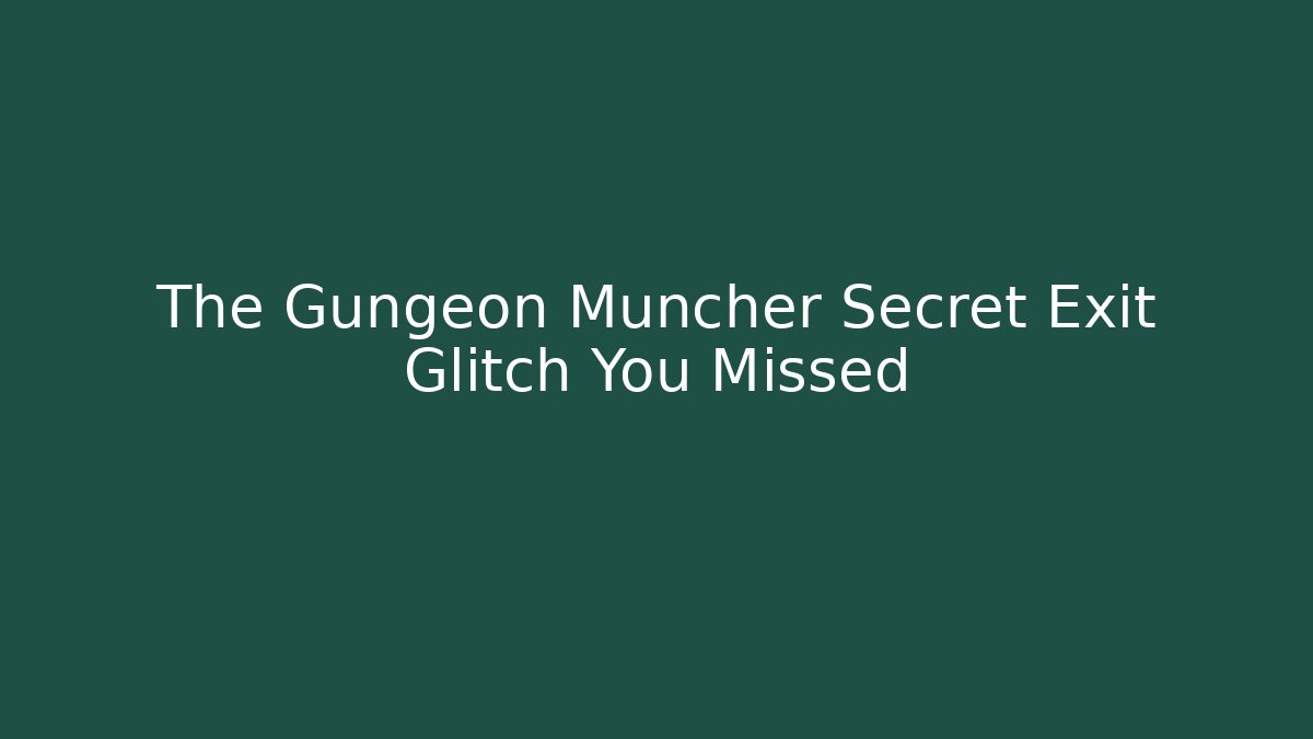 The Gungeon Muncher Secret Exit Glitch You Missed