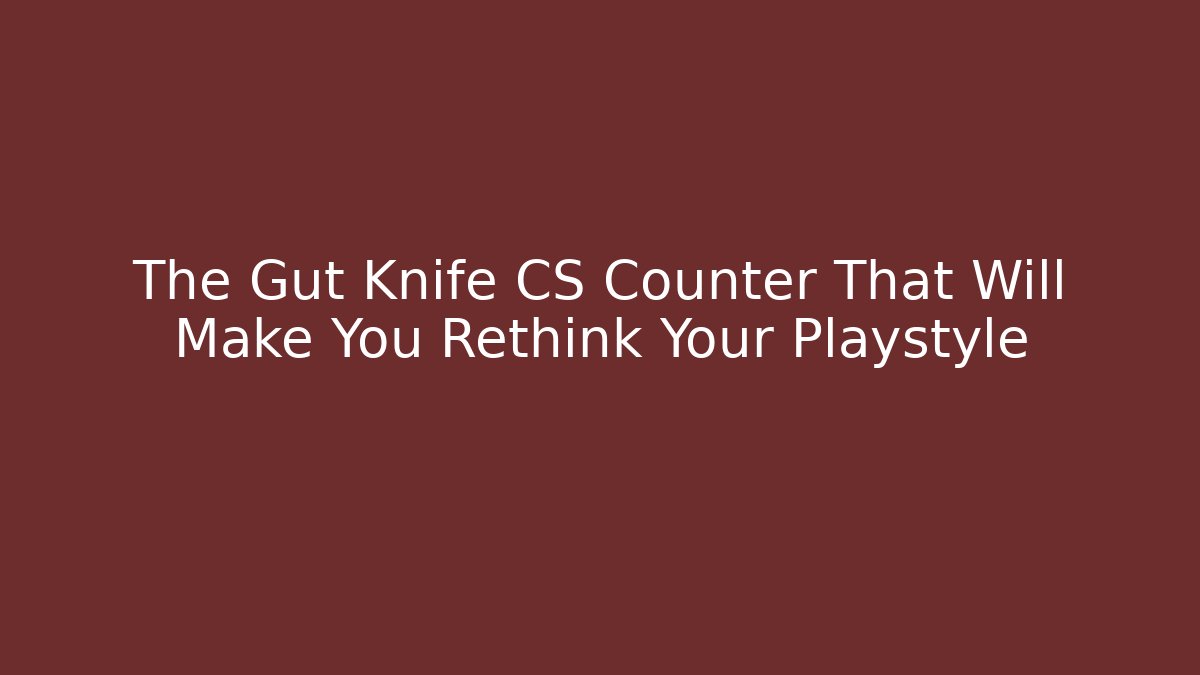 The Gut Knife CS Counter That Will Make You Rethink Your Playstyle