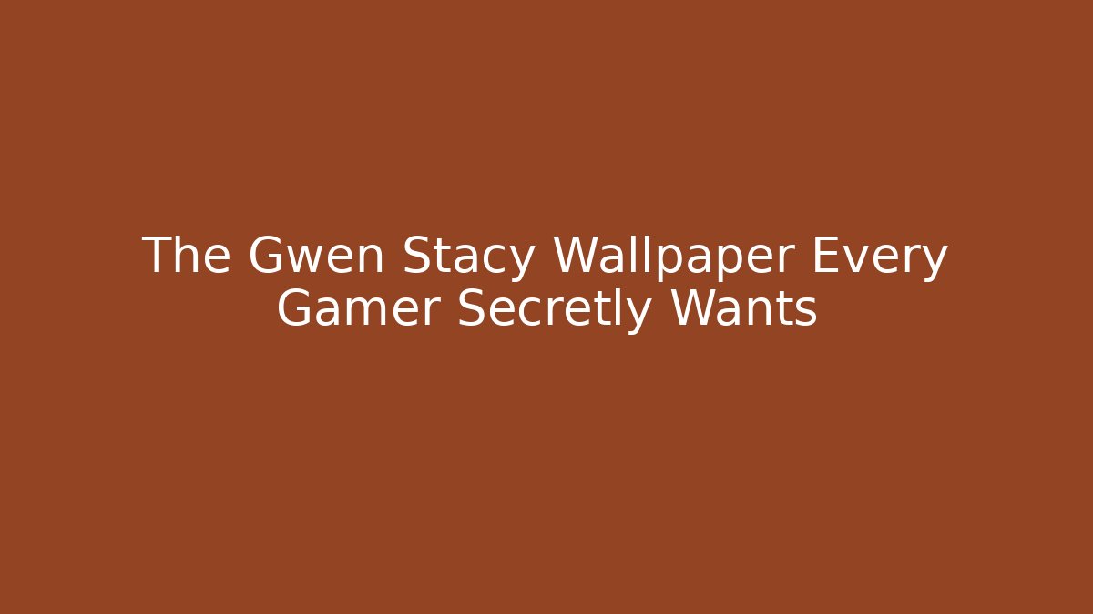 The Gwen Stacy Wallpaper Every Gamer Secretly Wants