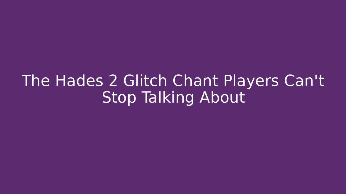 The Hades 2 Glitch Chant Players Can't Stop Talking About