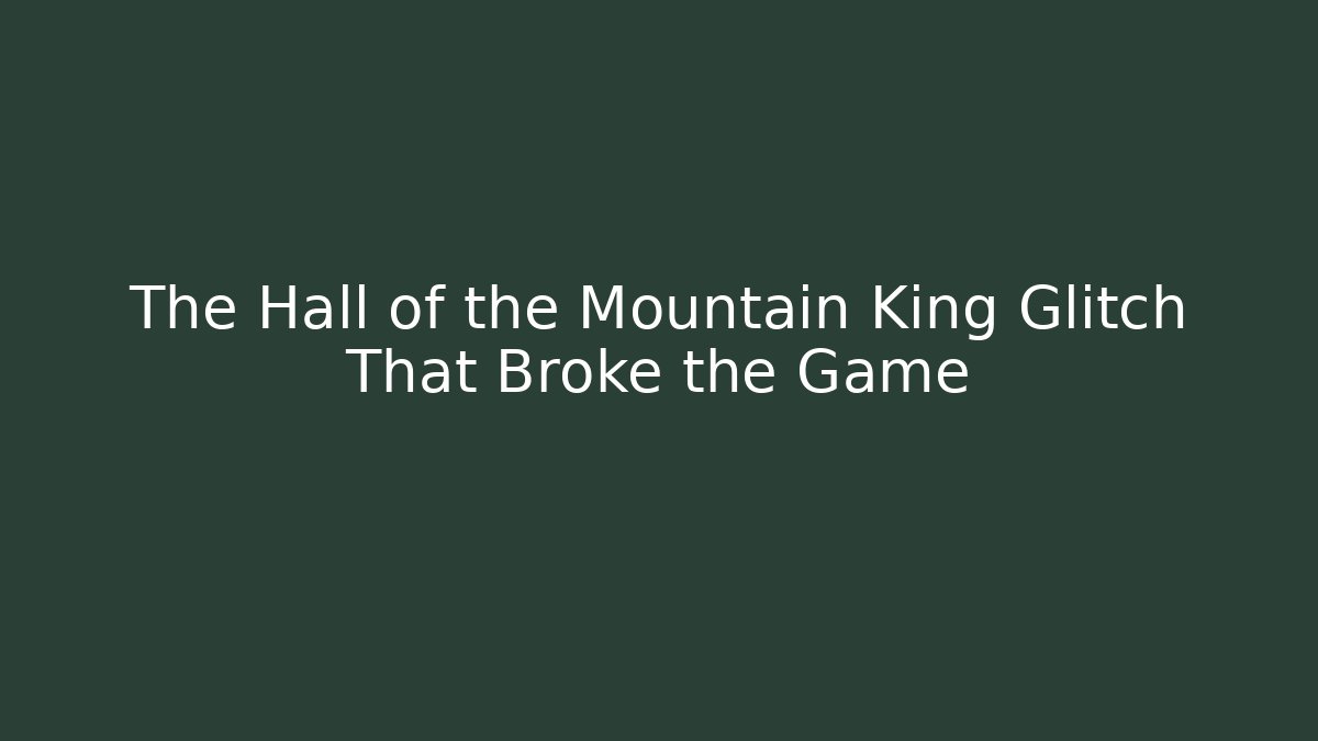 The Hall of the Mountain King Glitch That Broke the Game