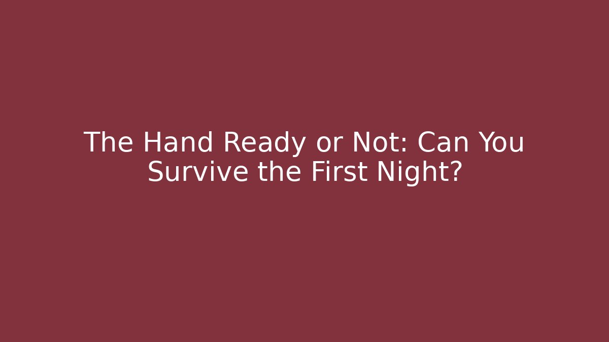 The Hand Ready or Not: Can You Survive the First Night? - Felix Cat Insurance