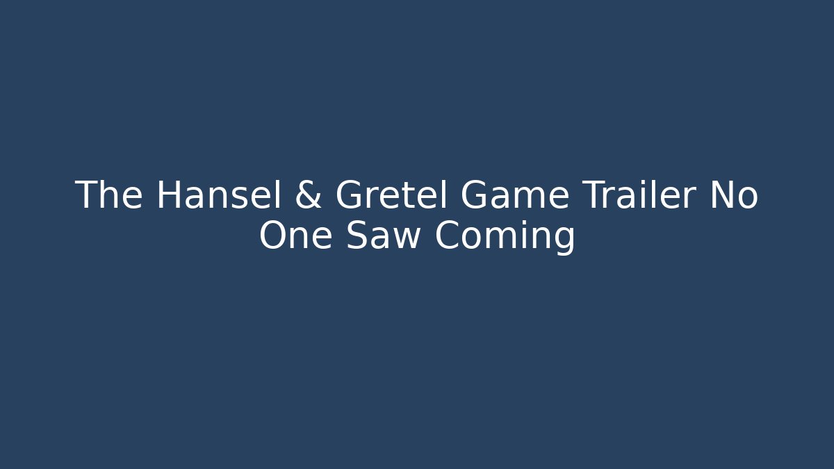 The Hansel & Gretel Game Trailer No One Saw Coming