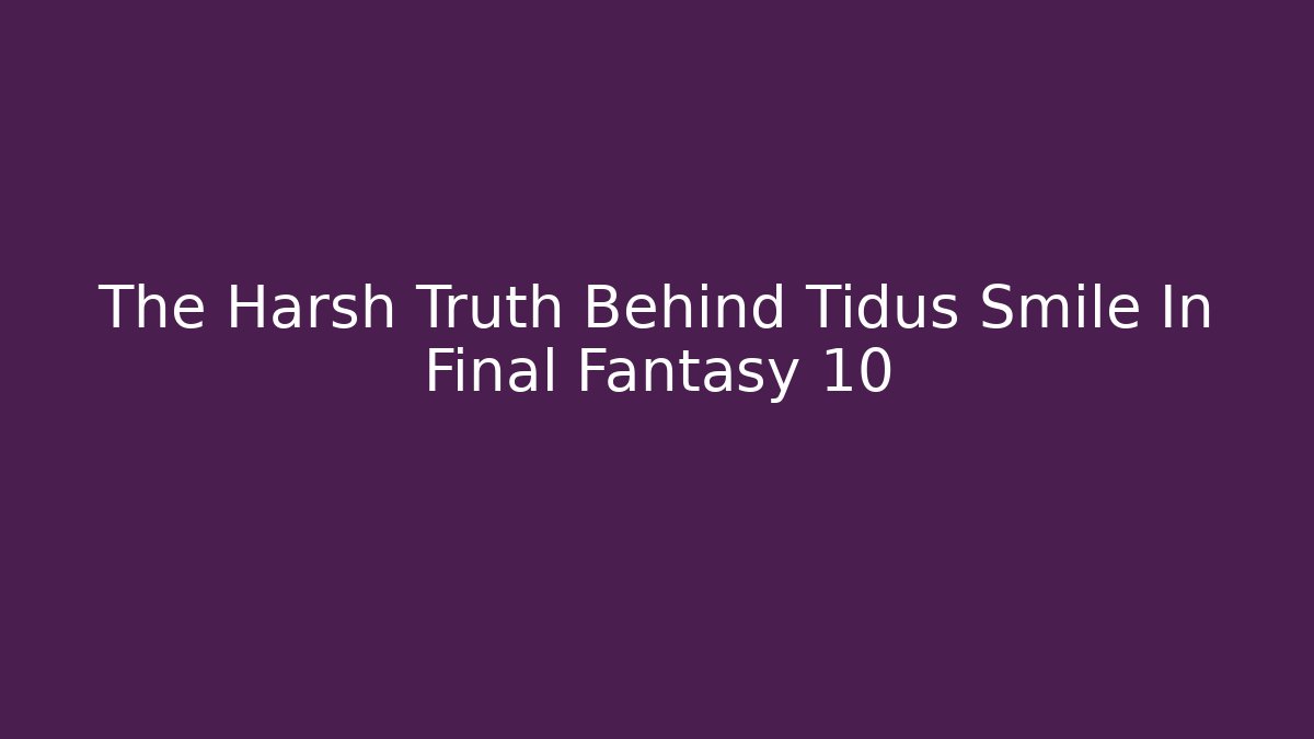 The Harsh Truth Behind Tidus Smile In Final Fantasy 10 - Felix Cat Insurance